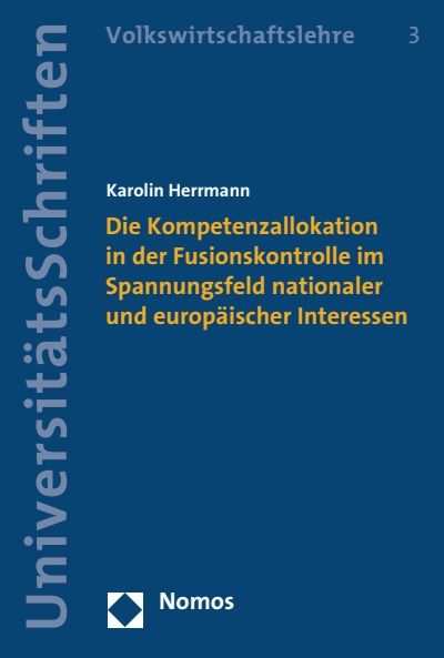 Cover of book: Die Kompetenzallokation in der Fusionskontrolle im Spannungsfeld nationaler und europäischer Interessen