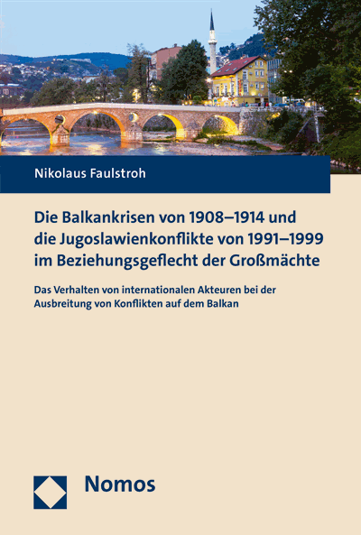 Cover des Buchs: Die Balkankrisen von 1908-1914 und die Jugoslawienkonflikte von 1991-1999 im Beziehungsgeflecht der Großmächte