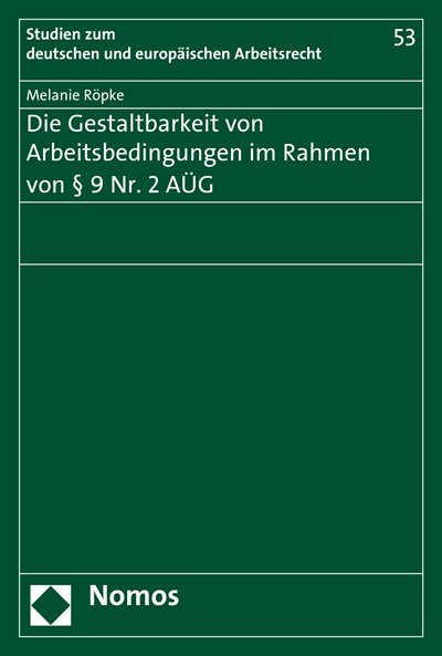 Cover des Buchs: Die Gestaltbarkeit von Arbeitsbedingungen im Rahmen von § 9 Nr. 2 AÜG