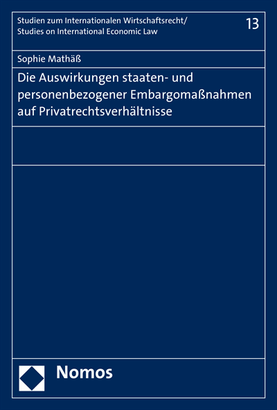 Cover of book: Die Auswirkungen staaten- und personenbezogener Embargomaßnahmen auf Privatrechtsverhältnisse