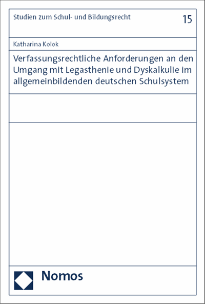 Cover des Buchs: Verfassungsrechtliche Anforderungen an den Umgang mit Legasthenie und Dyskalkulie im allgemeinbildenden deutschen Schulsystem
