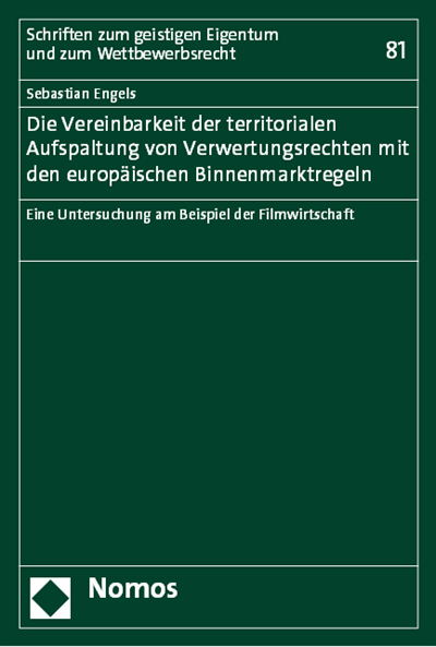 Cover des Buchs: Die Vereinbarkeit der territorialen Aufspaltung von Verwertungsrechten mit den europäischen Binnenmarktregeln