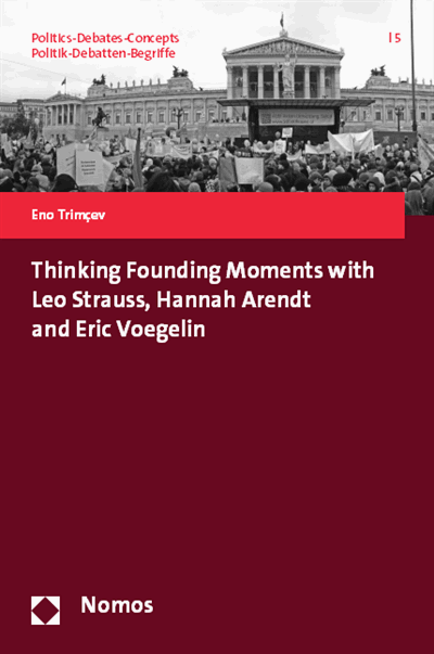 Cover of book: Thinking Founding Moments with Leo Strauss, Hannah Arendt and Eric Voegelin