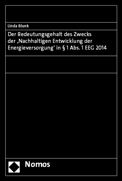 Cover des Buchs: Der Bedeutungsgehalt des Zwecks der "nachhaltigen Entwicklung der Energieversorgung" in § 1 Abs. 1 EEG 2014