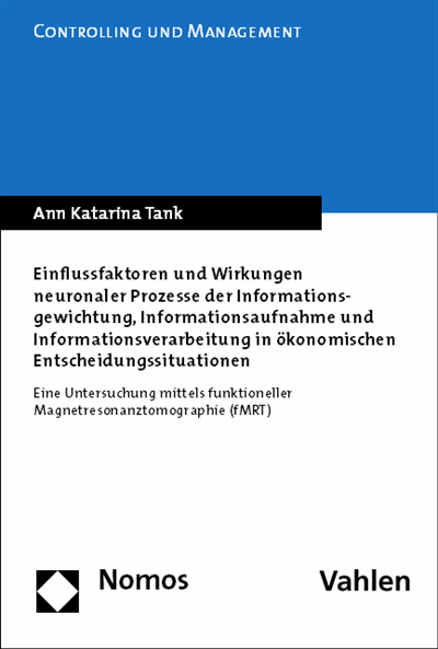 Cover of book: Einflussfaktoren und Wirkungen neuronaler Prozesse der Informationsgewichtung, Informationsaufnahme und Informationsverarbeitung in ökonomischen Entscheidungssituationen