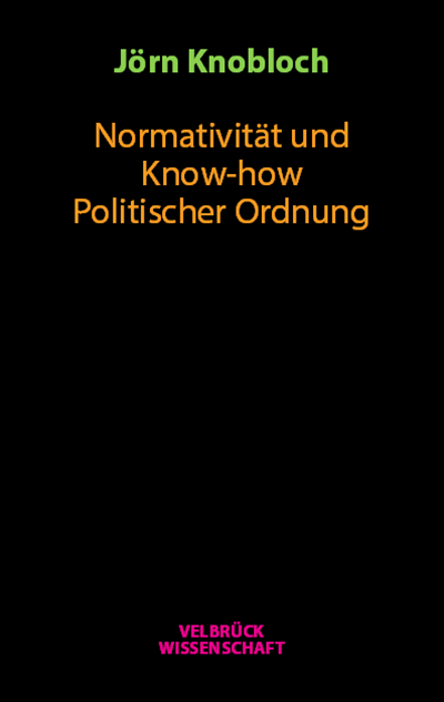 Cover of book: Normativität und Know-how Politischer Ordnung