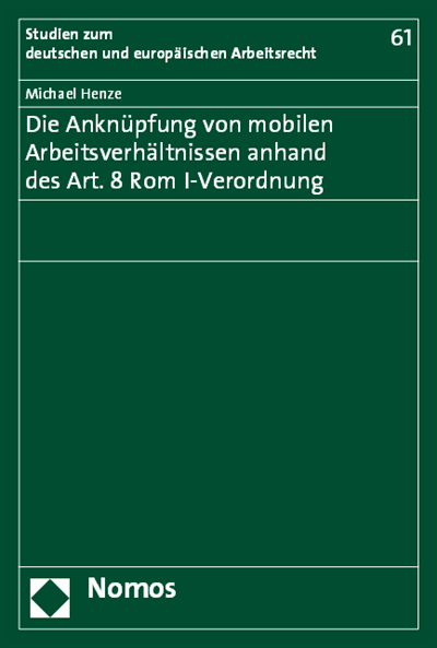 Cover des Buchs: Die Anknüpfung von mobilen Arbeitsverhältnissen anhand des Art. 8 Rom I-Verordnung