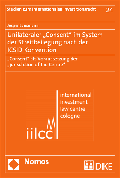Cover des Buchs: Unilateraler "Consent" im System der Streitbeilegung nach der ICSID Konvention