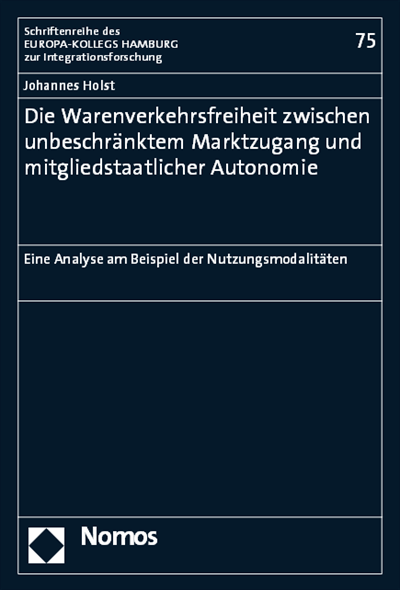 Cover of book: Die Warenverkehrsfreiheit zwischen unbeschränktem Marktzugang und mitgliedstaatlicher Autonomie