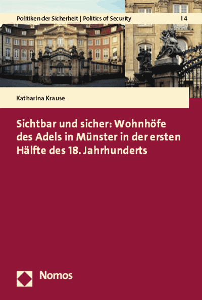 Cover des Buchs: Sichtbar und sicher: Wohnhöfe des Adels in Münster in der ersten Hälfte des 18. Jahrhunderts