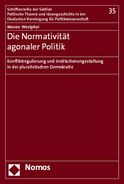 Cover of book: Die Normativität agonaler Politik