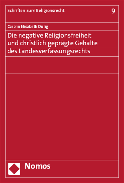Cover of book: Die negative Religionsfreiheit und christlich geprägte Gehalte des Landesverfassungsrechts