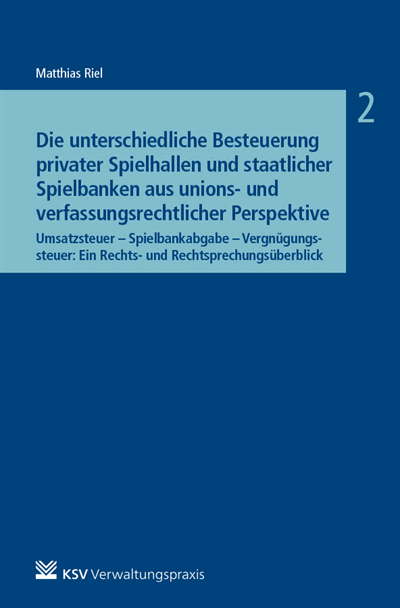 Cover des Buchs: Die unterschiedliche Besteuerung privater Spielhallen und staatlicher Spielbanken aus unions- und verfassungsrechtlicher Perspektive