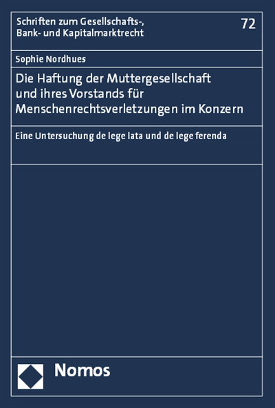 Cover of book: Die Haftung der Muttergesellschaft und ihres Vorstands für Menschenrechtsverletzungen im Konzern