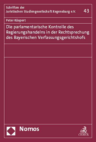 Cover of book: Die parlamentarische Kontrolle des Regierungshandelns in der Rechtsprechung des Bayerischen Verfassungsgerichtshofs