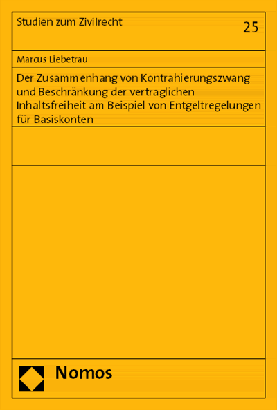 Cover of book: Der Zusammenhang von Kontrahierungszwang und Beschränkung der vertraglichen Inhaltsfreiheit am Beispiel von Entgeltregelungen für Basiskonten