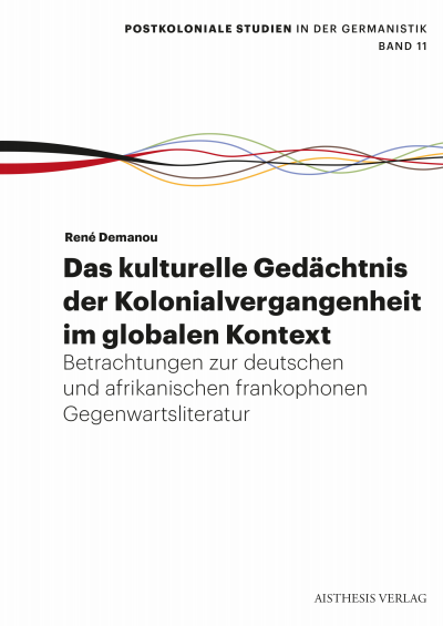 Cover des Buchs: Das kulturelle Gedächtnis der Kolonialvergangenheit im globalen Kontext