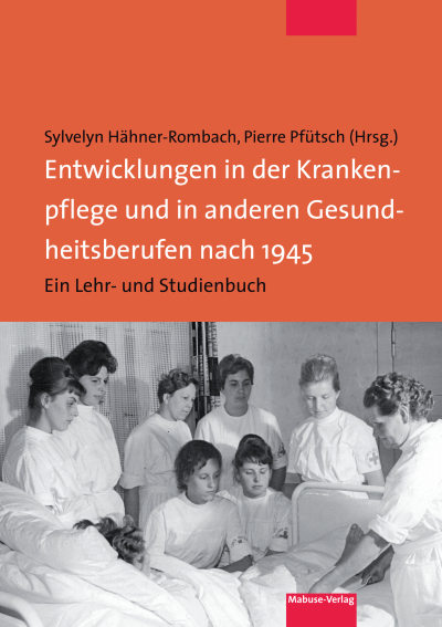 Cover of book: Entwicklungen in der Krankenpflege und in anderen Gesundheitsberufen nach 1945