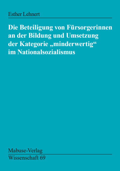 Cover of book: Die Beteiligung von Fürsorgerinnen an der Bildung und Umsetzung der Kategorie "minderwertig" ...