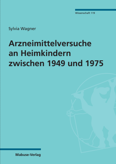 Cover of book: Arzneimittelversuche an Heimkindern zwischen 1949 und 1975