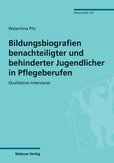 Cover of book: Bildungsbiografien benachteiligter und behinderter Jugendlicher in Pflegeberufen