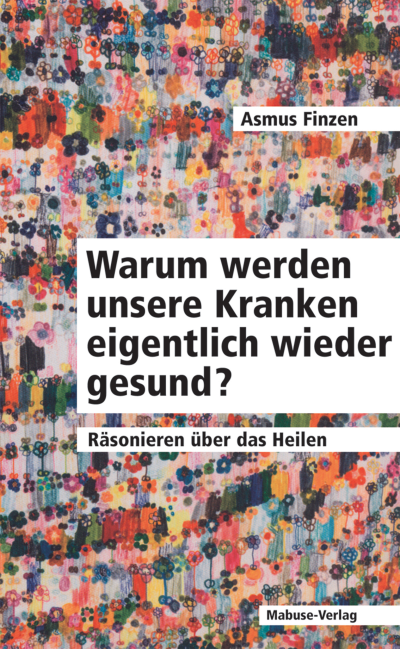 Cover des Buchs: Warum werden unsere Kranken eigentlich wieder gesund?