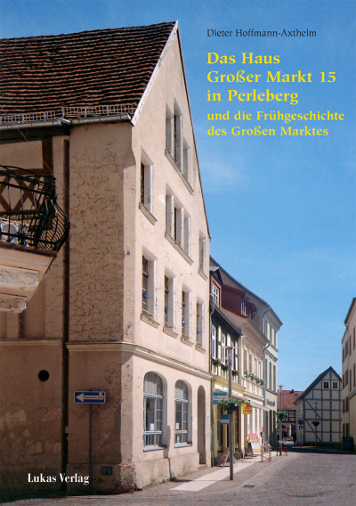 Cover des Buchs: Das Haus Großer Markt 15 in Perleberg und die Frühgeschichte des Großen Marktes