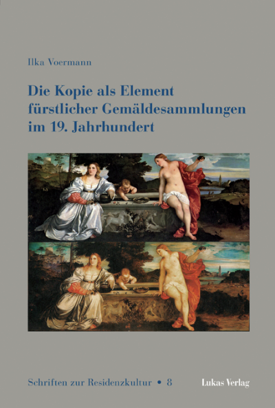 Cover of book: Die Kopie als Element fürstlicher Gemäldesammlungen im 19. Jahrhundert