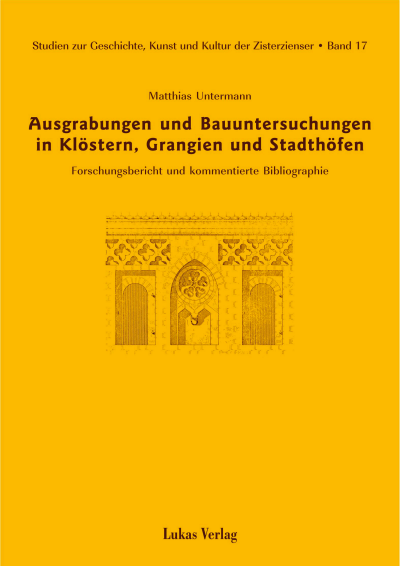 Cover of book: Studien zur Geschichte, Kunst und Kultur der Zisterzienser / Ausgrabungen und Bauuntersuchungen in Klöstern, Grangien und Stadthöfen