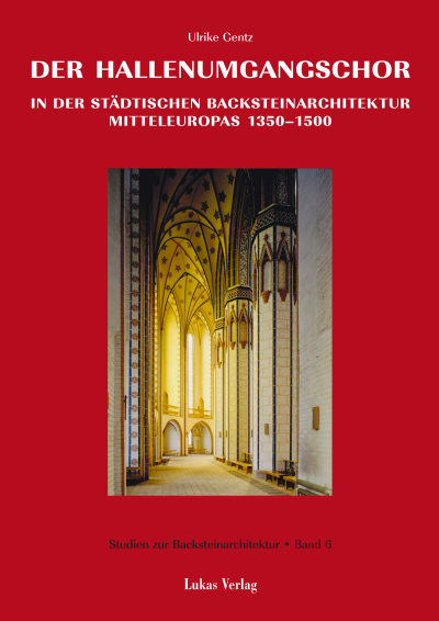 Cover des Buchs: Studien zur Backsteinarchitektur / Der Hallenumgangschor in der städtischen Backsteinarchitektur Mitteleuropas 1350-1500