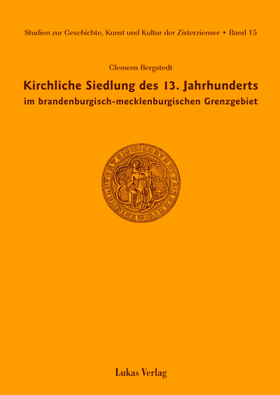 Cover des Buchs: Studien zur Geschichte, Kunst und Kultur der Zisterzienser / Kirchliche Siedlung des 13. Jahrhunderts im brandenburgisch-mecklenburgischen Grenzgebiet