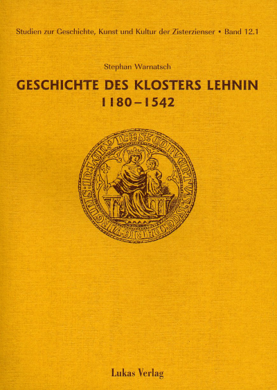 Cover des Buchs: Studien zur Geschichte, Kunst und Kultur der Zisterzienser / Geschichte des Klosters Lehnin 1180-1542
