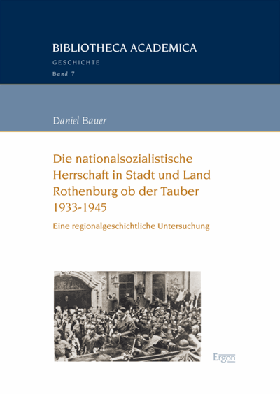 Cover of book: Die nationalsozialistische Herrschaft in Stadt und Land Rothenburg ob der Tauber (1933-1945)