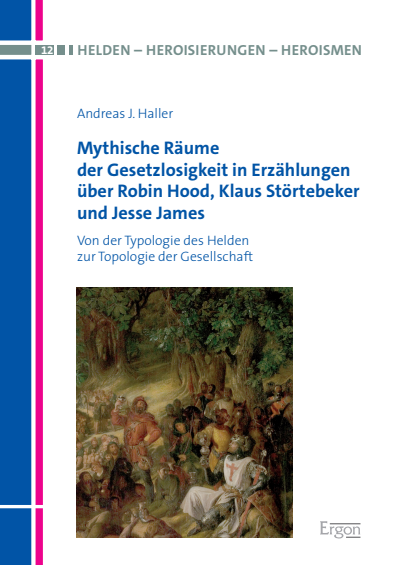 Cover of book: Mythische Räume der Gesetzlosigkeit in Erzählungen über Robin Hood, Klaus Störtebeker und Jesse James