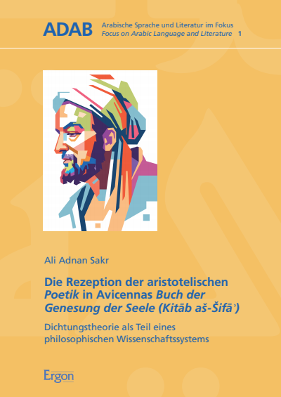 Cover of book: Die Rezeption der aristotelischen Poetik in Avicennas Buch der Genesung der Seele (Kitāb aš-Šifāʾ)