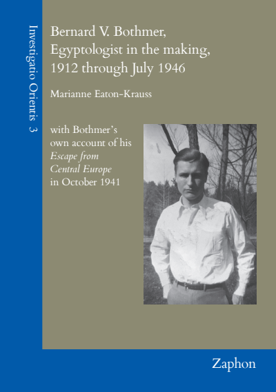 Cover of book: Bernard V. Bothmer, Egyptologist in the making, 1912 through July 1946