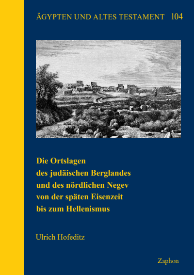 Cover of book: Die Ortslagen des judäischen Berglandes und des nördlichen Negev von der späten Eisenzeit bis zum Hellenismus