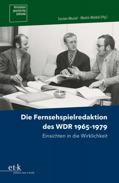 Cover of book: Die Fernsehspielredaktion des WDR 1965–1979