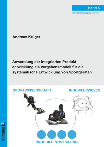 Cover of book: Anwendung der Integrierten Produktentwicklung als Vorgehensmodell für die systematische Entwicklung von Sportgeräten