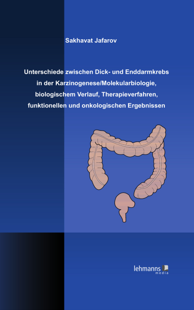 Cover of book: Unterschiede zwischen Dick- und Enddarmkrebs in der Karzinogenese/Molekularbiologie, biologischem Verlauf, Therapieverfahren, funktionellen und onkologischen Ergebnissen