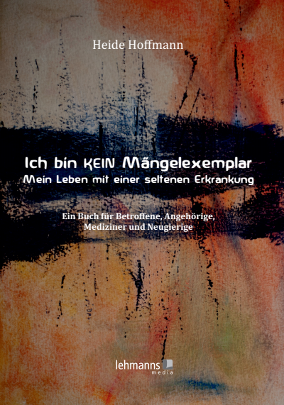 Cover des Buchs: Ich bin K E I N Mängelexemplar – mein Leben mit einer seltenen Erkrankung