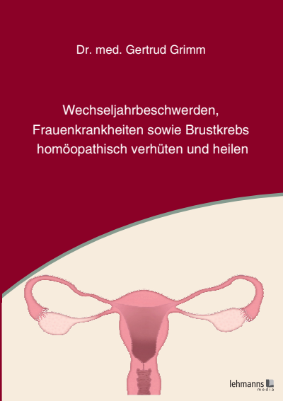 Cover of book: Wechseljahrbeschwerden, Frauenkrankheiten sowie Brustkrebs homöopathisch verhüten und heilen
