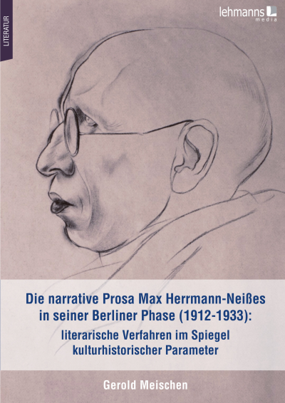 Cover des Buchs: Die narrative Prosa Max Herrmann-Neißes in seiner Berliner Phase (1912-1933): literarische Verfahren im Spiegel kulturhistorischer Parameter