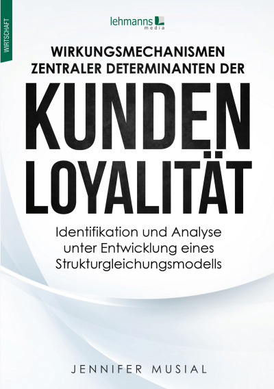 Cover des Buchs: Wirkungsmechanismen zentraler Determinanten der Kundenloyalität