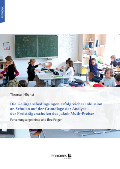 Cover of book: Die Gelingensbedingungen erfolgreicher Inklusion an Schulen auf der Grundlage der Analyse der Preisträgerschulen des Jakob Muth-Preises