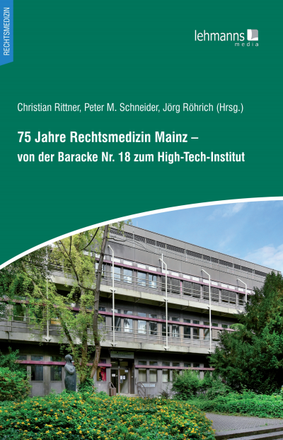 Cover des Buchs: 75 Jahre Rechtsmedizin Mainz – von der Baracke Nr. 18 zum High-Tech-Institut