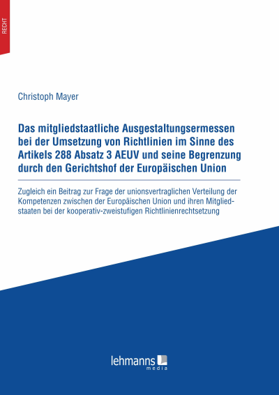 Cover des Buchs: Das mitgliedstaatliche Ausgestaltungsermessen bei der Umsetzung von Richtlinien im Sinne des Artikels 288 Absatz 3 AEUV und seine Begrenzung durch den Gerichtshof der Europaischen Union