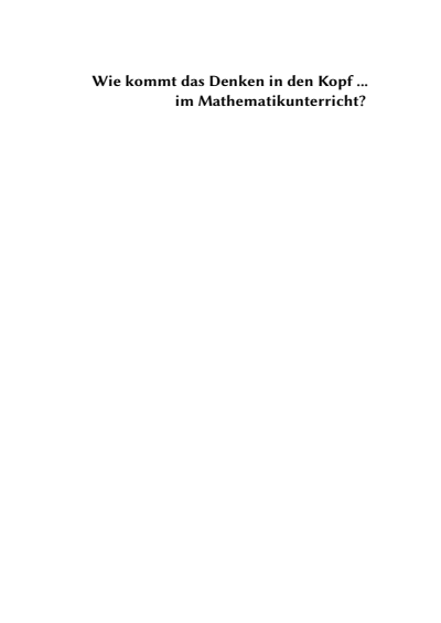 Cover of book: Wie kommt das Denken in den Kopf ... im Mathematikunterricht?